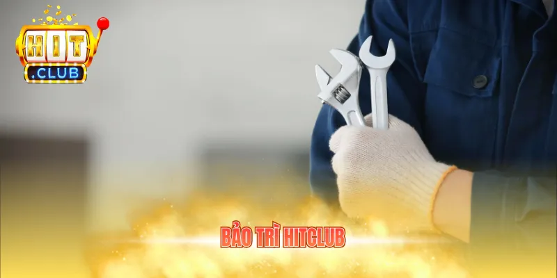 bảo trì Hitclub