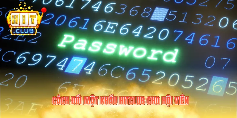 Cách đổi mật khẩu HITCLUB cho hội viên