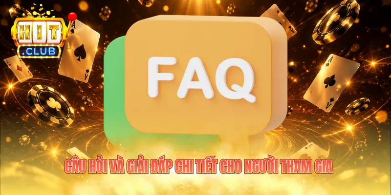 Câu hỏi và giải đáp chi tiết cho người tham gia