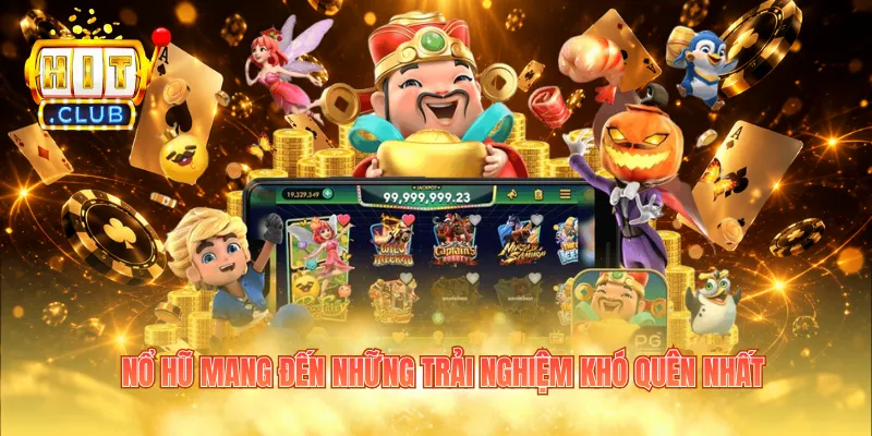 Nổ hũ mang đến những trải nghiệm khó quên nhất