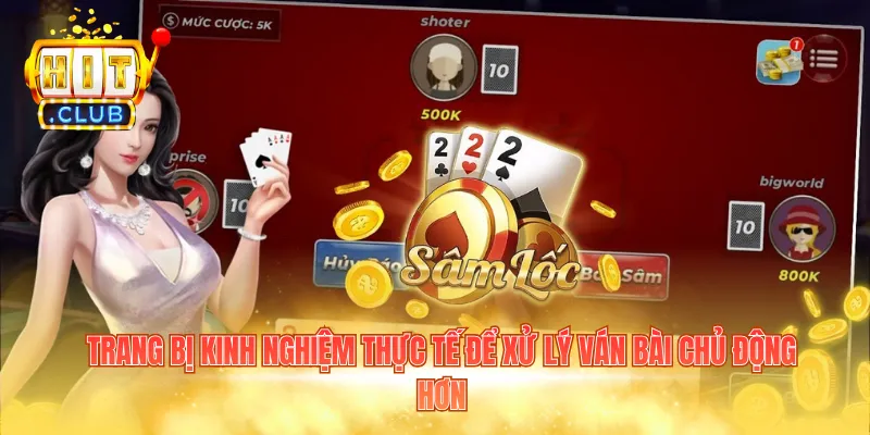 Trang bị kinh nghiệm thực tế để xử lý ván bài chủ động hơn